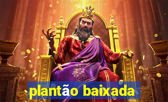 plantão baixada